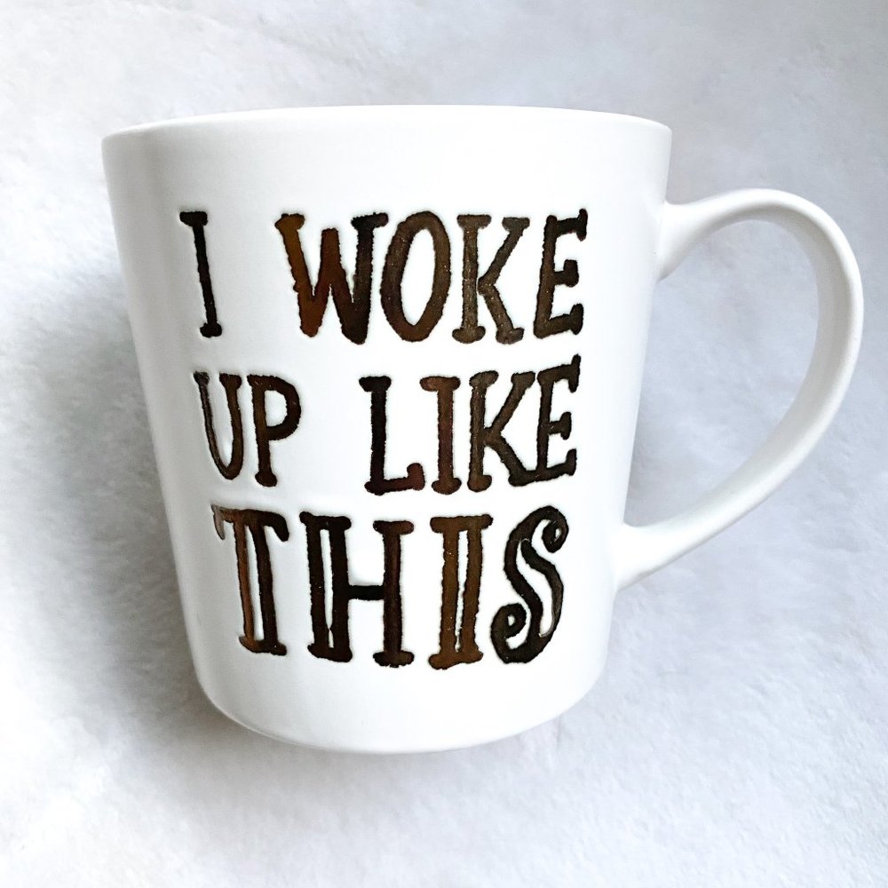"I Woke Up Like This" Mug